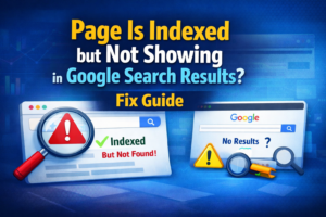 Page Is Indexed but Not Showing in Google Search Results? (Fix Guide